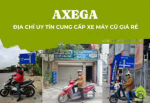 Axega - địa chỉ uy tín cung cấp xe máy cũ giá rẻ