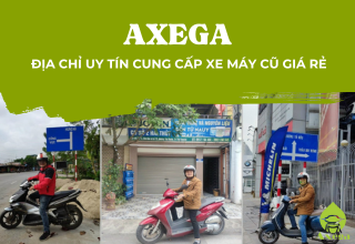 Axega - địa chỉ uy tín cung cấp xe máy cũ giá rẻ